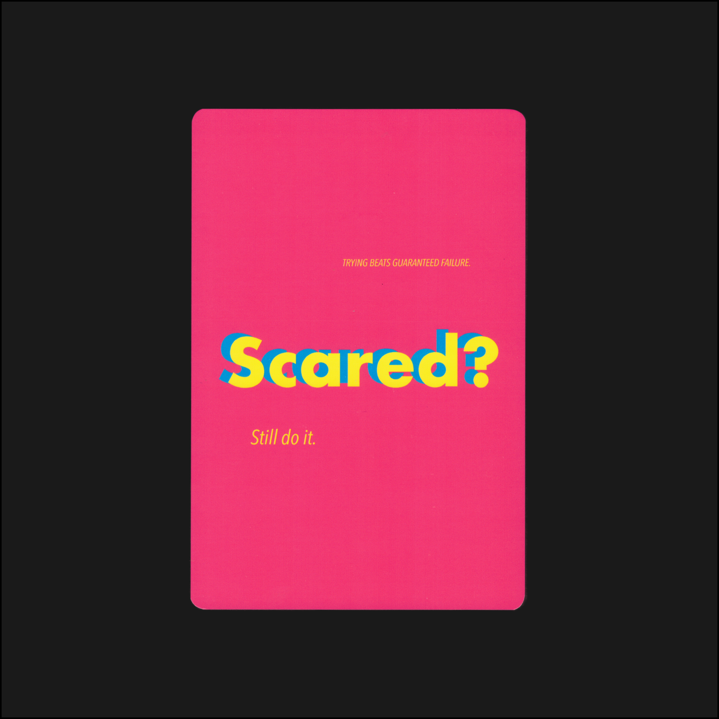 motivational note card: scared? still do it. trying beats guaranteed failure.